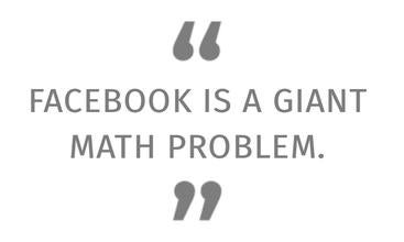 FACEBOOK IS A GIANT MATH PROBLEM