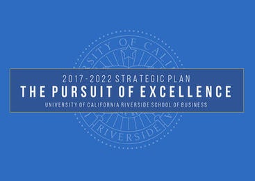 UCR School of Business 2017 - 2022 Strategic Plan UCR School of Business 2017 - 2022 Strategic Plan